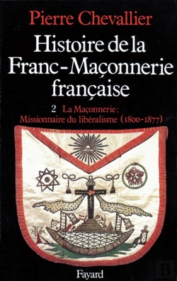 Bertrand.pt - Histoire De La Franc-Maçonnerie Française : La Maçonnerie, Missionnaire Du Libéralisme (1800-1877)