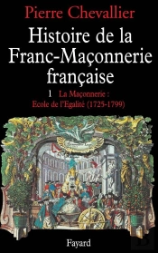 Histoire De La Franc-Maçonnerie Française Tome 1 ; 1725-1789