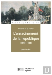 Histoire De La France ; L'Enracinement De La République, 1879-1918