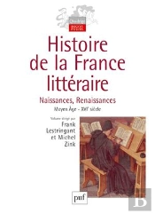 Histoire De La France Littéraire Vol. 1 : Naissances Et Renaissances. Moyen Âge - Xvie Siècle