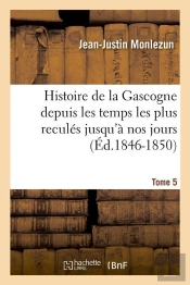 Histoire De La Gascogne T.5 Edition 1846 1850