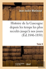 Histoire De La Gascogne T.6 Edition 1846 1850