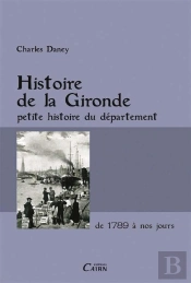 Histoire De La Gironde ; Petite Histoire Du Département De 1789 À Nos Jours