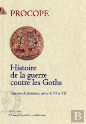 Histoire De La Guerre Contre Les Goths. Guerres De Justinien, Livres 5, 6 Et 7.