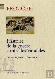 Histoire De La Guerre Contre Les Vandales ; Guerres De Justinien, Livres 3 Et 4