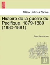 Histoire De La Guerre Du Pacifique, 1879-1880 (1880-1881).