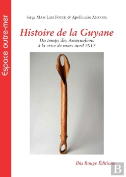 Bertrand.pt - Histoire De La Guyane : Du Temps Des Amérindiens À La Crise De Mars-Avril 2017