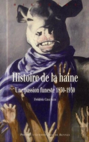 Histoire De La Haine ; Une Passion Funeste, 1830-1930