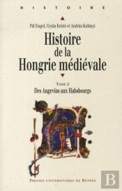 Histoire De La Hongrie Médiévale Tome 2 ; Des Angevins Aux Habsbourgs