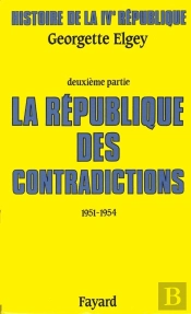 Histoire De La Iv République Tome 2 ; La République Des Contradictions, 1951-1954