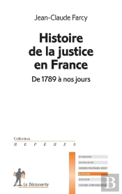 Histoire De La Justice En France ; De 1789 À Nos Jours