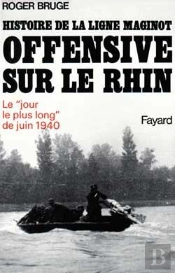 Histoire De La Ligne Maginot ; Offensive Sur Le Rhin ; Le 'Jour Le Plus Long' De Juin 1940