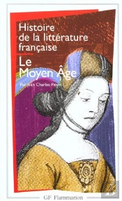 Histoire De La Littérature Française : Le Moyen Âge