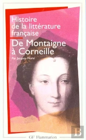 Histoire De La Littérature Française Tome 3 ; De Montaigne À Corneille