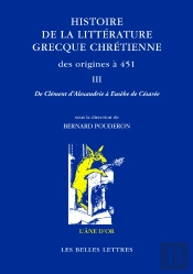 Histoire De La Littérature Grecque Chrétienne, Des Origines À 451 Tome 3 ; De Clément D'Alexandrie À Eusèbe De Césarée