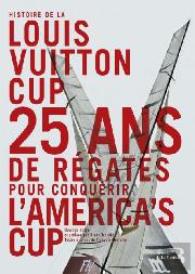Histoire De La Louis Vuitton Cup ; 25 Ans De Régates Pour Conquérir L'America'S Cup