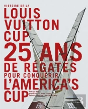 Histoire De La Louis Vuitton Cup ; 25 Ans De Régates Pour Conquérir L'America'S Cup