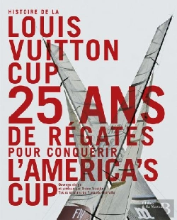 Bertrand.pt - Histoire De La Louis Vuitton Cup ; 25 Ans De Régates Pour Conquérir L'America'S Cup