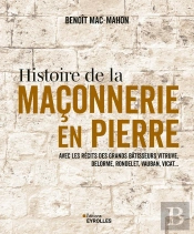 Histoire De La Maçonnerie En Pierre : Avec Les Récits Des Grands Bâtisseurs Vitruve, Delorme, Rondelet, Vauban, Vicat...
