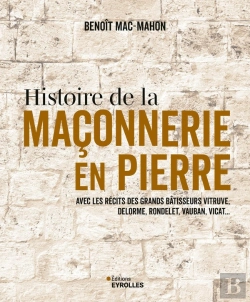 Bertrand.pt - Histoire De La Maçonnerie En Pierre : Avec Les Récits Des Grands Bâtisseurs Vitruve, Delorme, Rondelet, Vauban, Vicat...