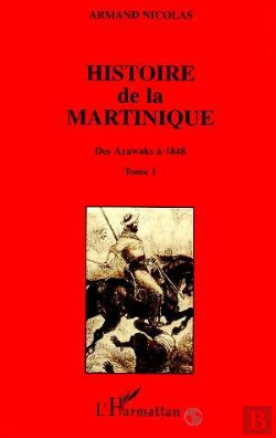 Bertrand.pt - Histoire De La Martinique T.1 ; Des Arawaks A 1848