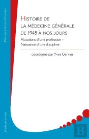 Histoire De La Médecine Générale, De 1945 À Nos Jours : Mutations D'Une Profession, Naissance D'Une Discipline