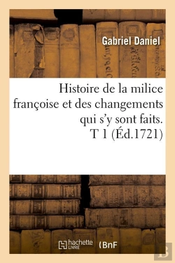 Bertrand.pt - Histoire De La Milice Francoise T.1 Edition 1721