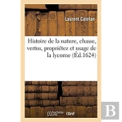 Histoire De La Nature, Chasse, Vertus, Proprietez Et Usage De La Lycorne