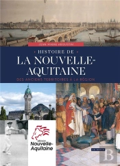 Histoire De La Nouvelle-Aquitaine ; Des Anciens Territoires À La Région