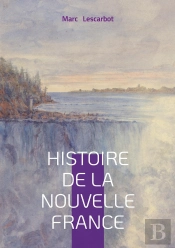 Histoire De La Nouvelle France : Exploration & Colonisation