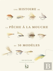 Histoire De La Peche A La Mouche En 50 Mouches