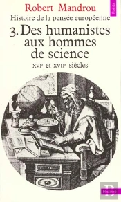 Histoire De La Pensee Europeenne V.3 Des Humanistes Aux Hommes De Science