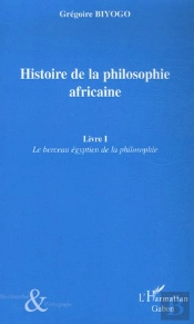 Histoire De La Philosophie Africaine T.1 ; Le Berceau Égyptien De La Philosophie