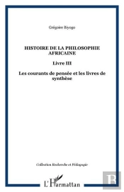 Histoire De La Philosophie Africaine Tome 3 ; Les Courants De Pensée Et Les Livres De Synthèse