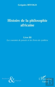 Histoire De La Philosophie Africaine Tome 3 ; Les Courants De Pensée Et Les Livres De Synthèse