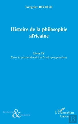 Bertrand.pt - Histoire De La Philosophie Africaine Tome 4 ; Entre La Postmodernité Et Le Néo-Pragmatisme