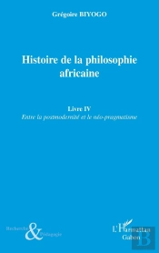 Histoire De La Philosophie Africaine Tome 4 ; Entre La Postmodernité Et Le Néo-Pragmatisme