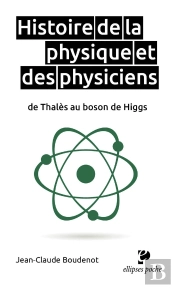 Histoire De La Physique Et Des Physiciens De Thalès Au Boson De Higgs
