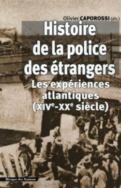 Bertrand.pt - Histoire De La Police Des Étrangers : Les Expériences Atlantiques (Xive-Xxe Siècle)
