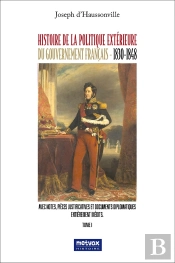 Histoire De La Politique Extérieure Du Gouvernement Français (1830-1848) Tome 1