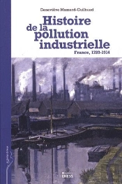 Histoire De La Pollution Industrielle ; France, 1789-1914