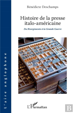 Bertrand.pt - Histoire De La Presse Italo-Américaine ; Du Risorgimento À La Grande Guerre