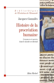 Histoire De La Procréation Humaine ; Croyances Et Savoirs Dans Le Monde Occidental