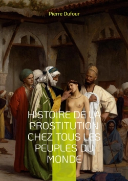 Bertrand.pt - Histoire De La Prostitution Chez Tous Les Peuples Du Monde : Depuis L'Antiquité La Plus Reculée Jusqu'A Nos Jours Tome 4