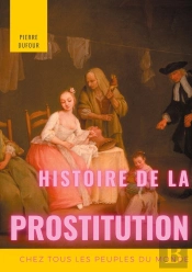 Histoire De La Prostitution Chez Tous Les Peuples Du Monde Tome 1