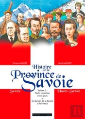 Histoire De La Province De Savoie Tome 2 ; De La Révolution À Nos Jours Et La Réunion De La Savoie A La France
