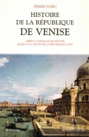 Histoire De La République De Venise Après La Bataille De Lepante Jusqu'À La Chute De La République En 1797