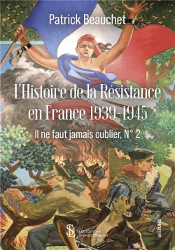 Bertrand.pt - Histoire De La Résistance En France 1939-1945 : Il Ne Faut Jamais Oublier T.2