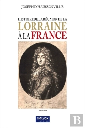 Histoire De La Réunion De La Lorraine À La France Tome 3