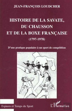 Bertrand.pt - Histoire De La Savate Du Chausson Et De La Boxe Francaise 1797-1978 ; D'Une Pratique Populaire A Un Sport De Competition